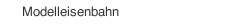 Modelleisenbahn